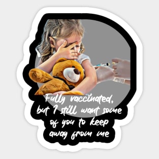 Fully vaccinated, but I still want some of you to keep away from me Sticker